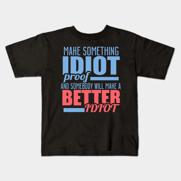 Make Something Idiot Proof And Somebody Will Make A Better Idiot Kids T-Shirt by VintageArtwork